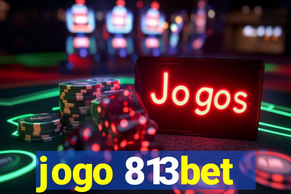 jogo 813bet